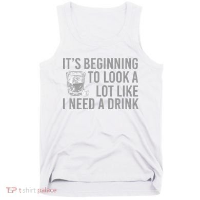 I Need A Drink Tank Top
