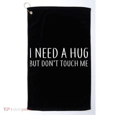 I Need a Hug But Don't Touch Me Golf Towel