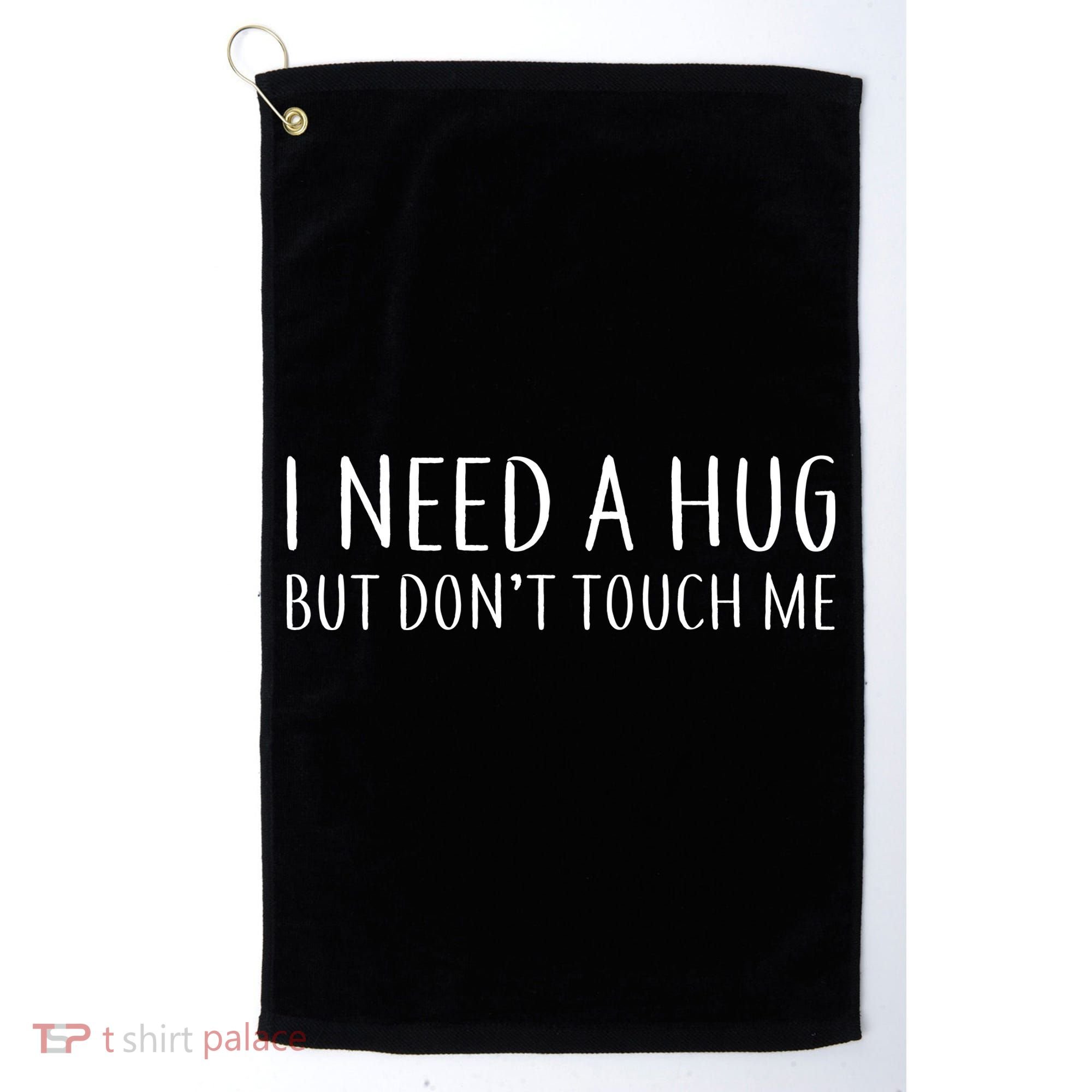 I Need a Hug But Don't Touch Me Golf Towel