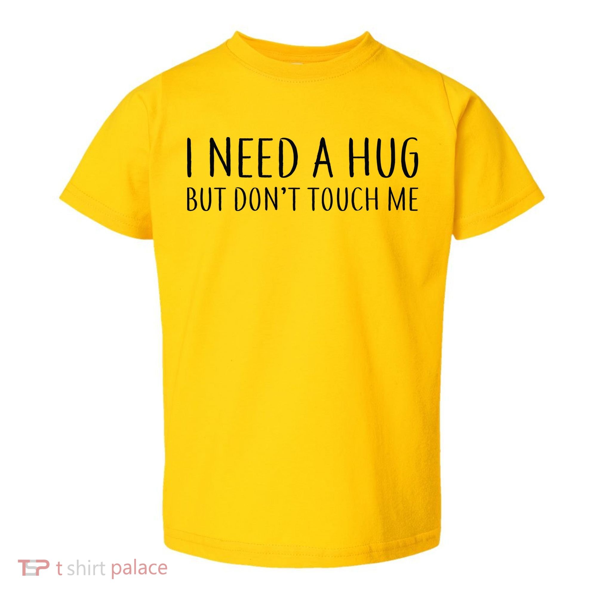 I Need a Hug But Don't Touch Me Toddler T-Shirt