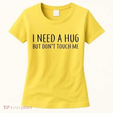 I Need a Hug But Don't Touch Me Women's T-Shirt