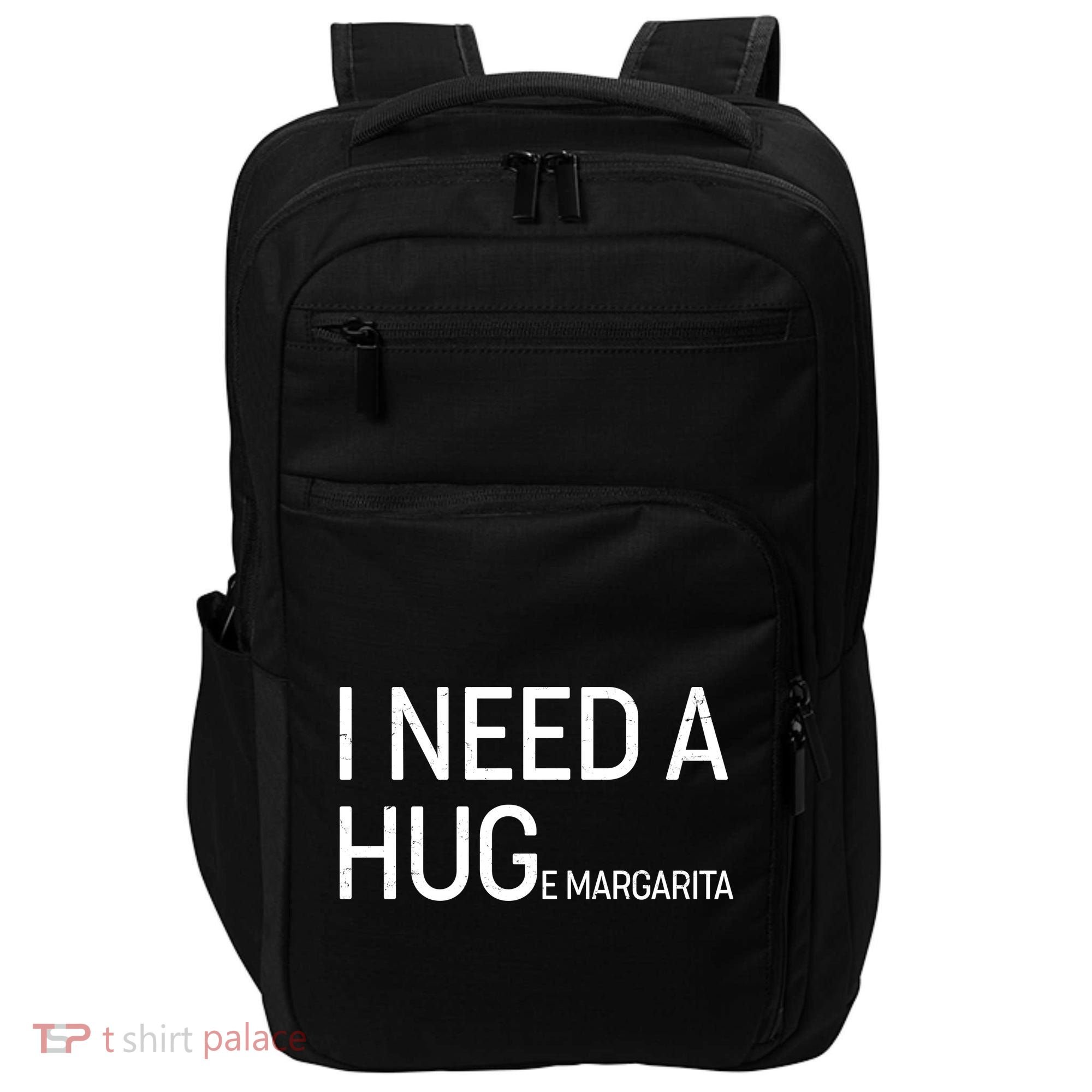 I Need A HUG E Margarita Impact Tech Backpack