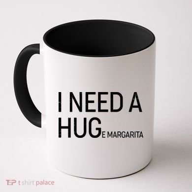 I Need A HUG E Margarita Coffee Mug