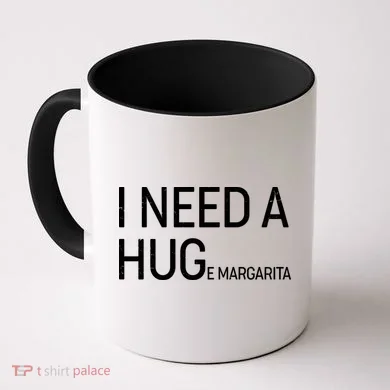 I Need A HUG E Margarita Coffee Mug