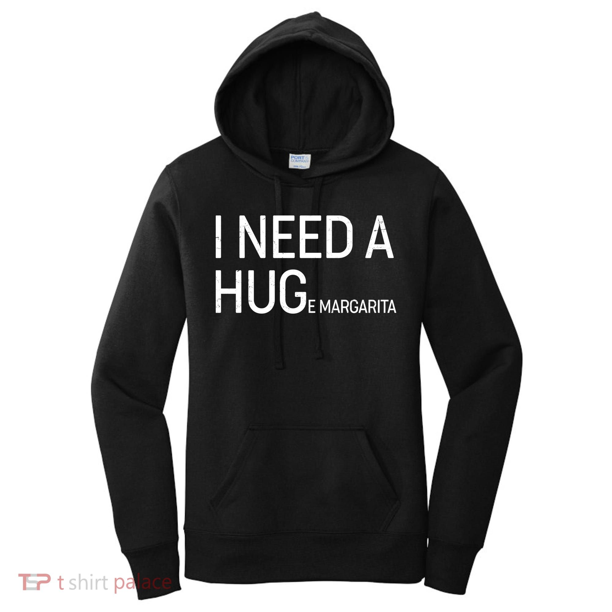 I Need A HUG E Margarita Women's Hoodie