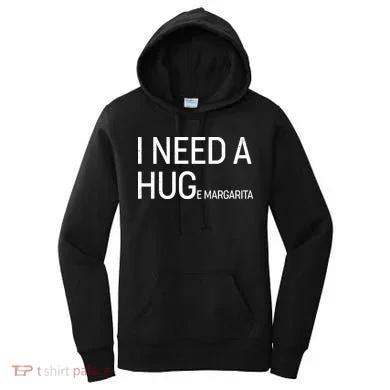 I Need A HUG E Margarita Women's Hoodie