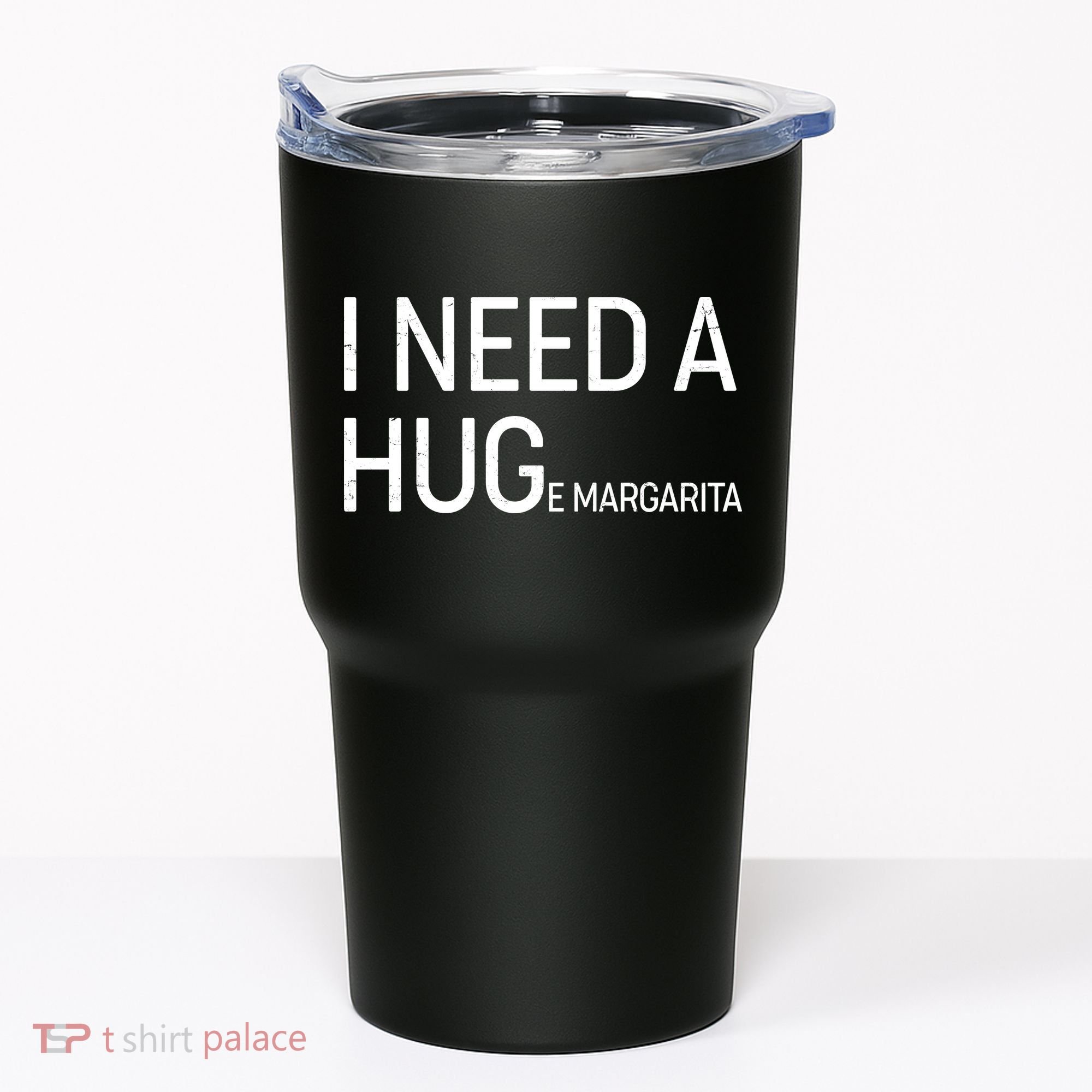 I Need A HUG E Margarita Tumbler