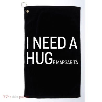 I Need A HUG E Margarita Golf Towel
