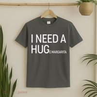 I Need A HUG E Margarita T-Shirt thumb 2