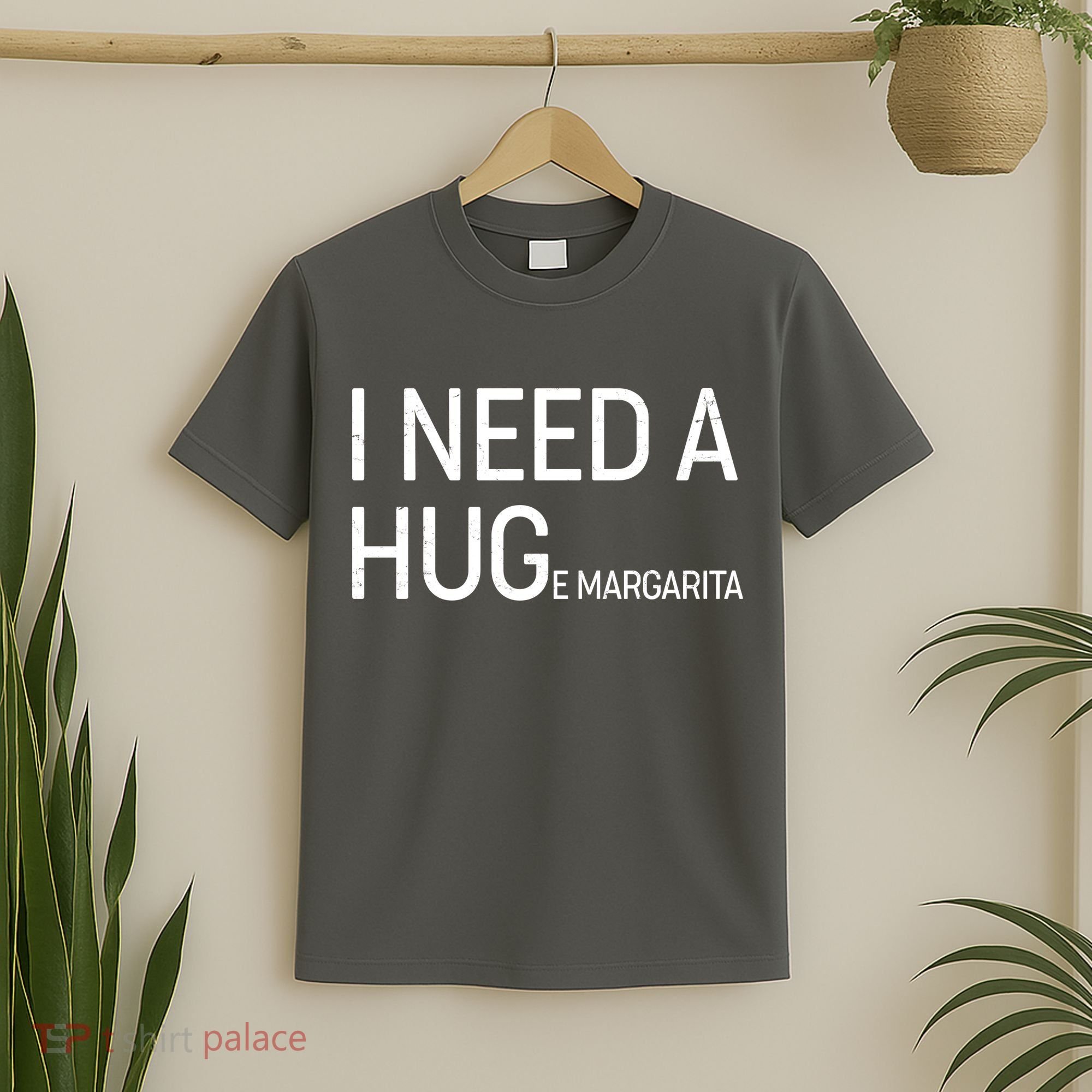 I Need A HUG E Margarita T-Shirt