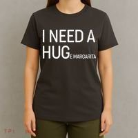 I Need A HUG E Margarita T-Shirt thumb 4