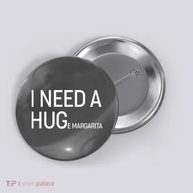I Need A HUG E Margarita Button