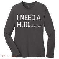 I Need A HUG E Margarita Women's Long Sleeve Shirt thumb 0