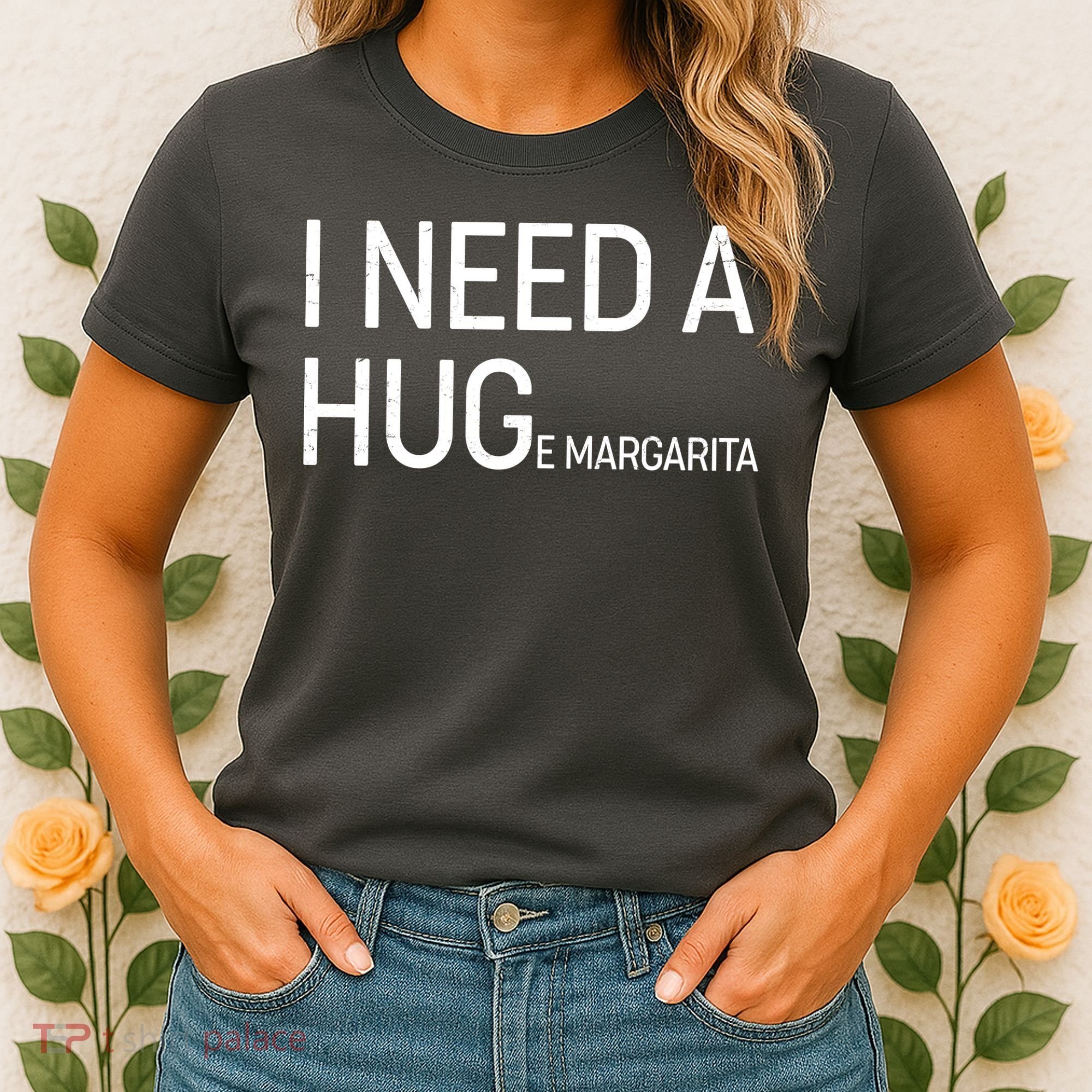 I Need A HUG E Margarita Women's T-Shirt