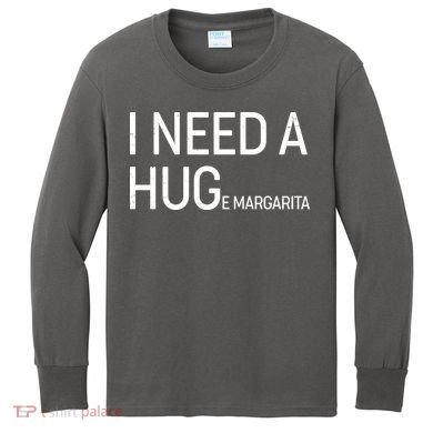 I Need A HUG E Margarita Kids Long Sleeve Shirt