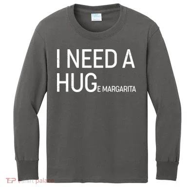 I Need A HUG E Margarita Kids Long Sleeve Shirt