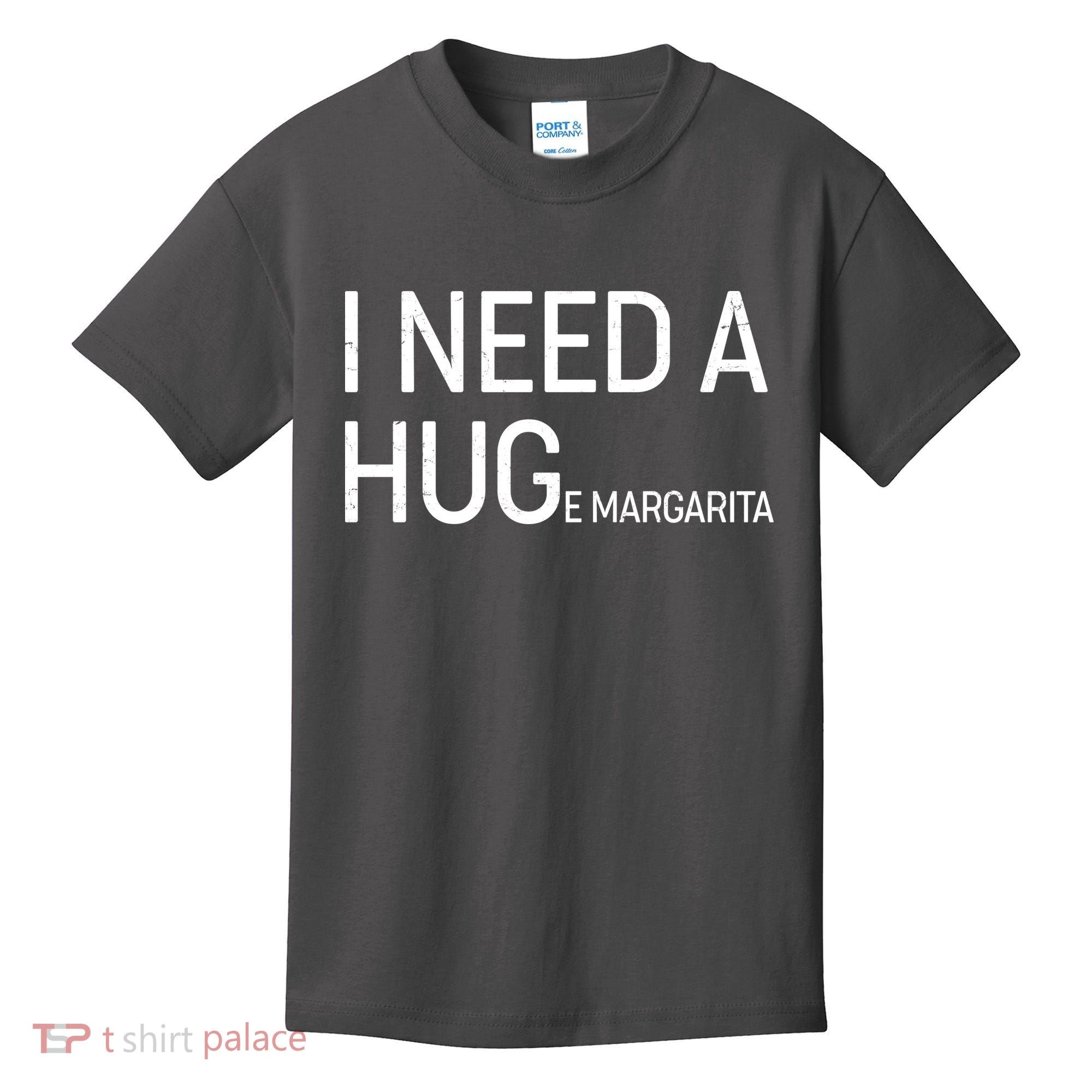 I Need A HUG E Margarita Kids T-Shirt