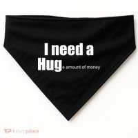 I Need A Hug (Huge amount of Money) USA-Made Doggie Bandana thumb 0