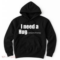 I Need A Hug (Huge amount of Money) Hoodie thumb 0