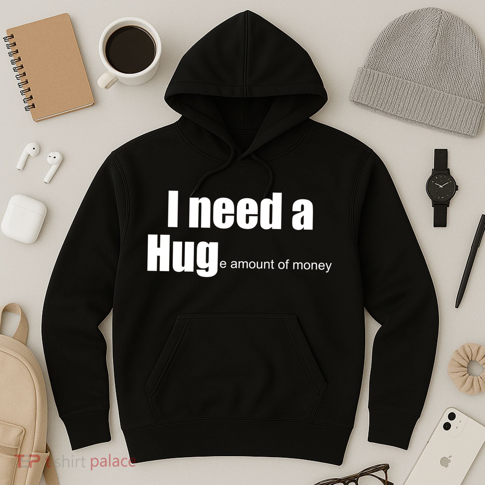 I Need A Hug (Huge amount of Money) Hoodie