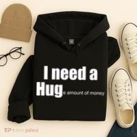 I Need A Hug (Huge amount of Money) Hoodie thumb 4