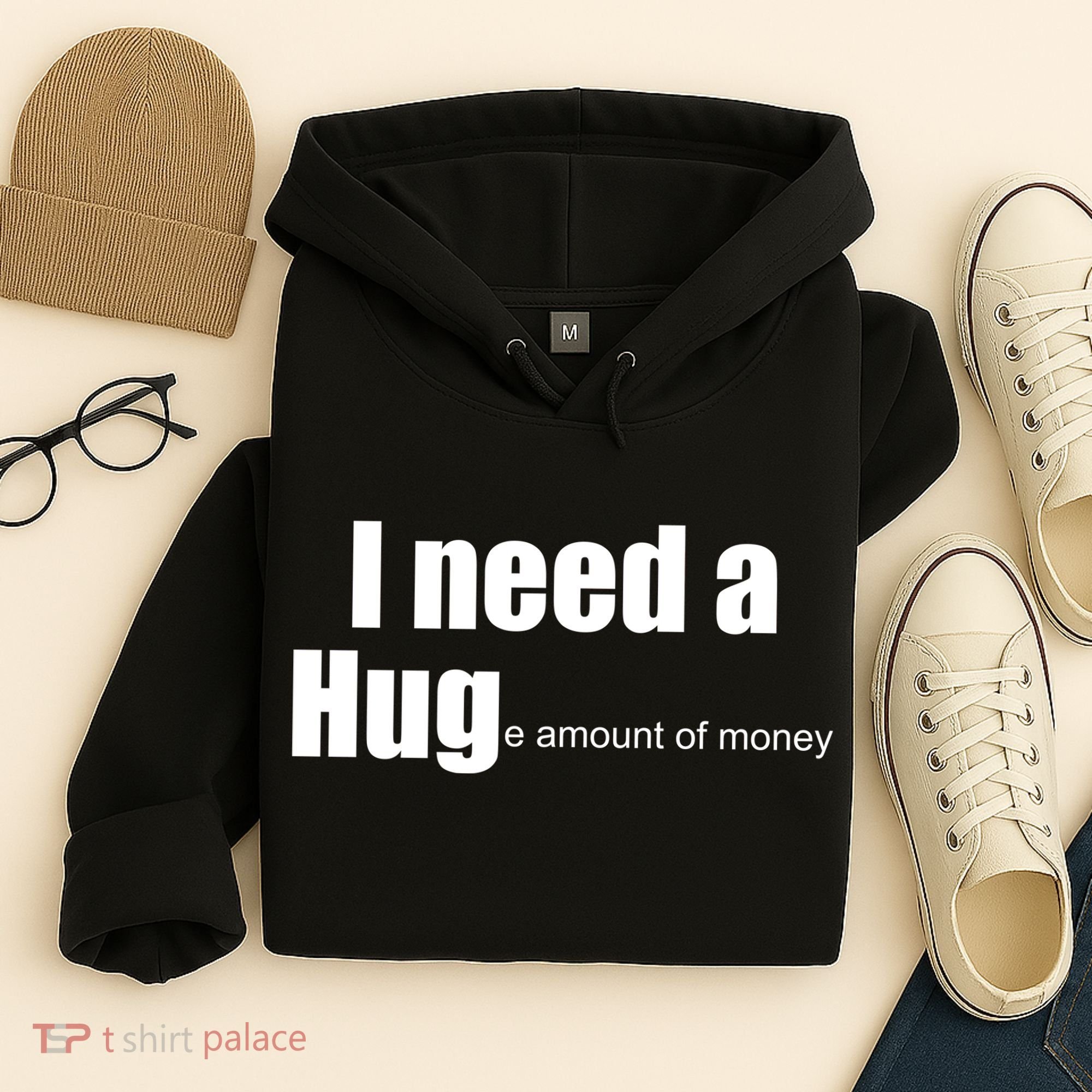 I Need A Hug (Huge amount of Money) Hoodie