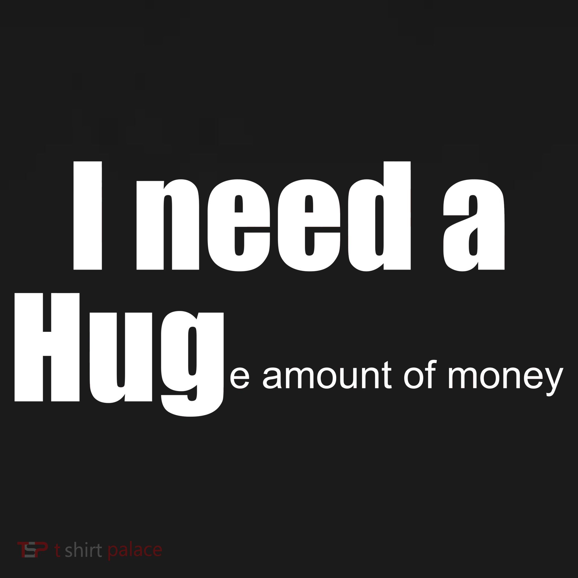 I Need A Hug (Huge amount of Money) Hoodie