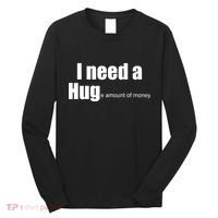 I Need A Hug (Huge amount of Money) Long Sleeve Shirt thumb 0