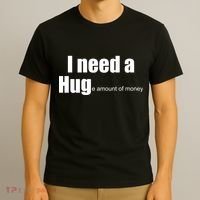 I Need A Hug (Huge amount of Money) T-Shirt thumb 3