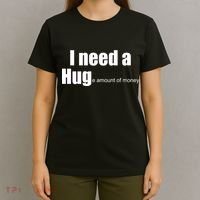 I Need A Hug (Huge amount of Money) T-Shirt thumb 4
