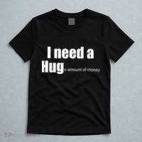 I Need A Hug (Huge amount of Money) T-Shirt thumb 5