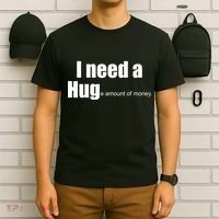 I Need A Hug (Huge amount of Money) T-Shirt thumb 6