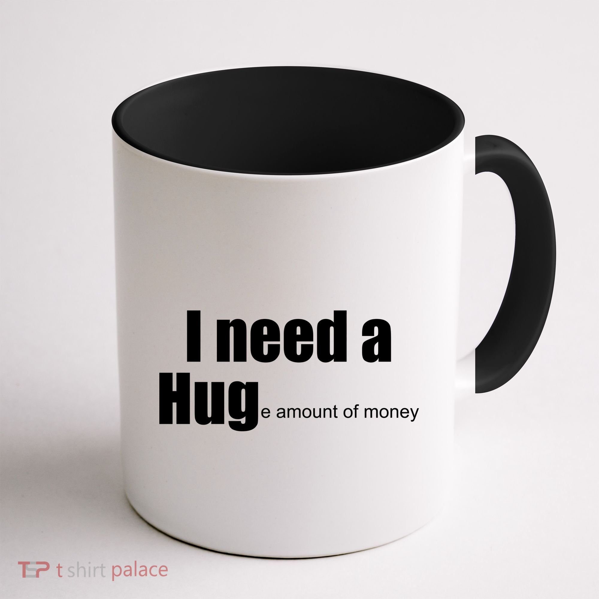 I Need A Hug (Huge amount of Money) Coffee Mug