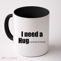 I Need A Hug (Huge amount of Money) Coffee Mug thumb 0