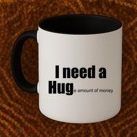 I Need A Hug (Huge amount of Money) Coffee Mug thumb 2