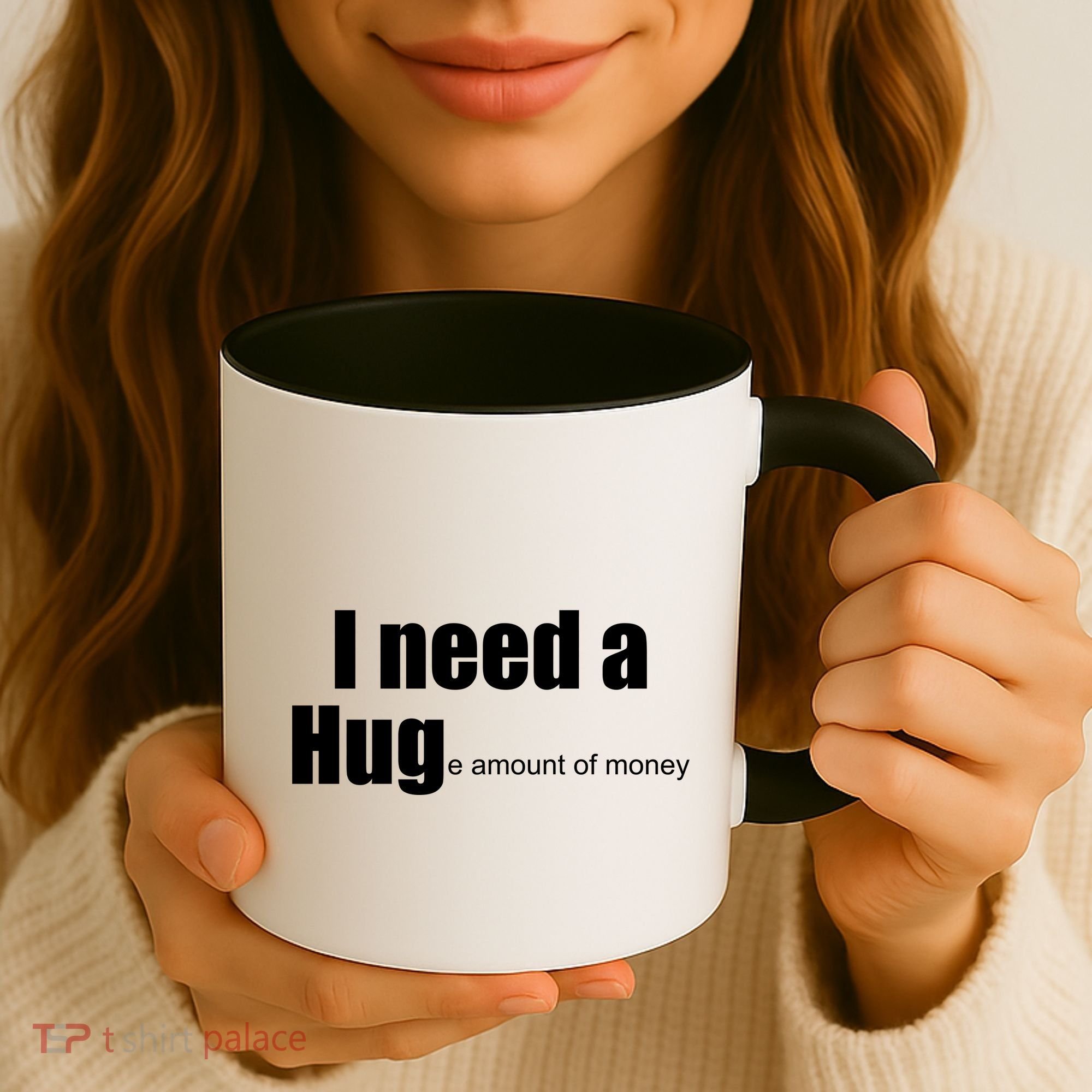 I Need A Hug (Huge amount of Money) Coffee Mug
