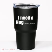 I Need A Hug (Huge amount of Money) Tumbler thumb 0