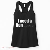 I Need A Hug (Huge amount of Money) Women's Tank Top thumb 0
