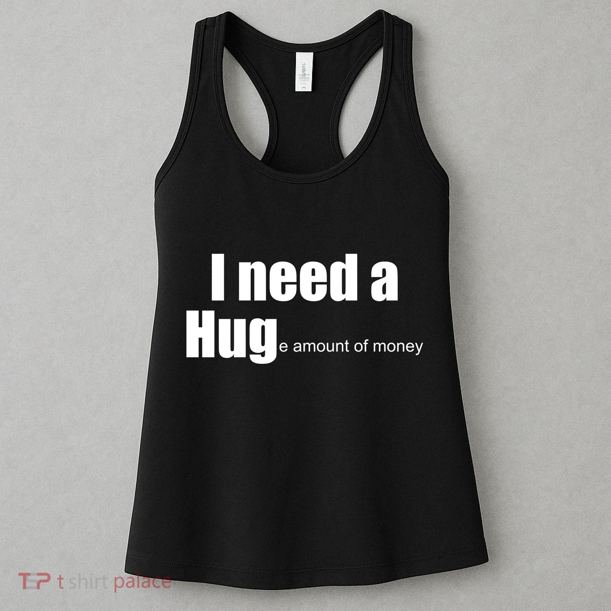 I Need A Hug (Huge amount of Money) Women's Tank Top