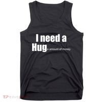 I Need A Hug (Huge amount of Money) Tank Top thumb 0