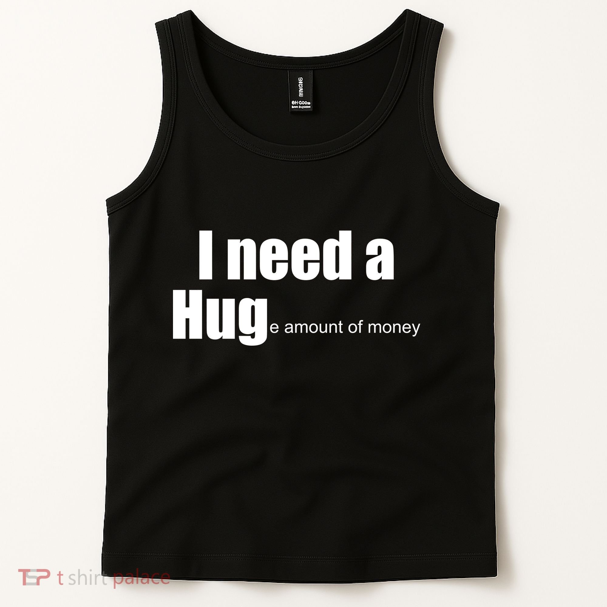 I Need A Hug (Huge amount of Money) Tank Top