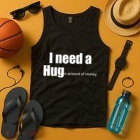 I Need A Hug (Huge amount of Money) Tank Top thumb 4