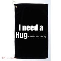 I Need A Hug (Huge amount of Money) Golf Towel thumb 0