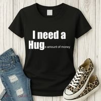 I Need A Hug (Huge amount of Money) Women's T-Shirt thumb 3