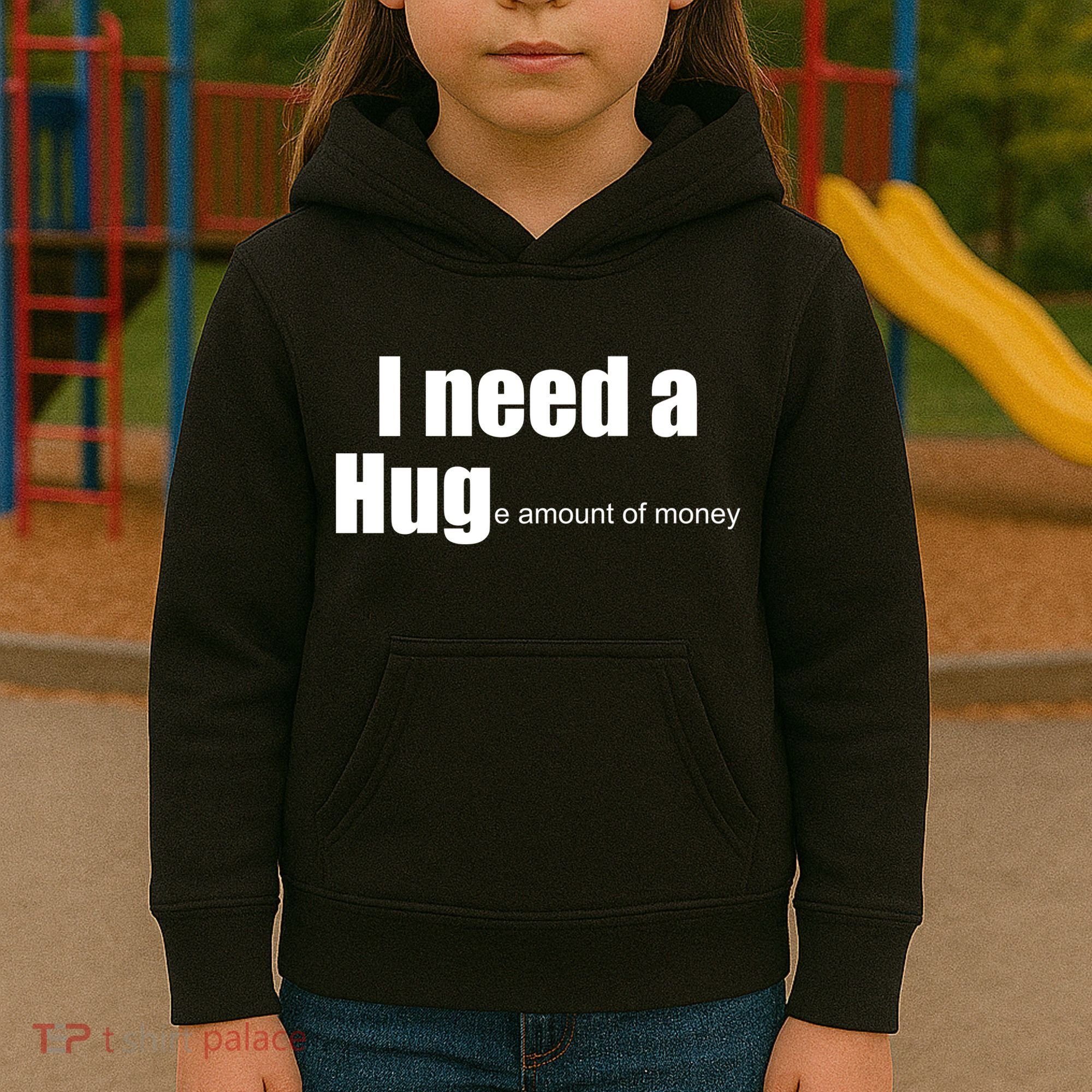 I Need A Hug (Huge amount of Money) Kids Hoodie