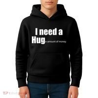 I Need A Hug (Huge amount of Money) Kids Hoodie thumb 4