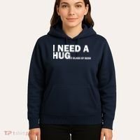 I Need A Hug Huge Glass Of Beer Hoodie thumb 5