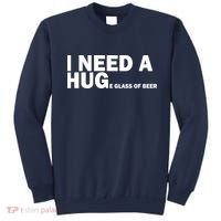 I Need A Hug Huge Glass Of Beer Sweatshirt thumb 0