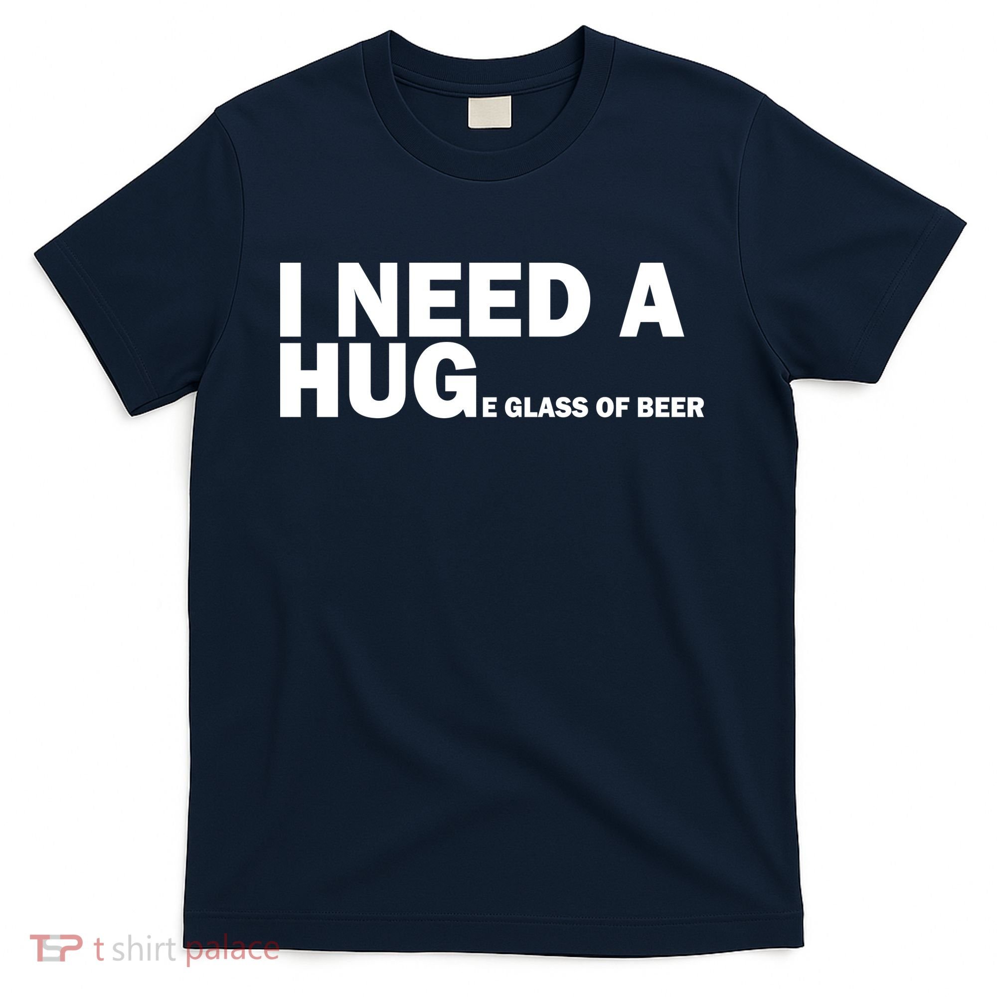 I Need A Hug Huge Glass Of Beer T-Shirt