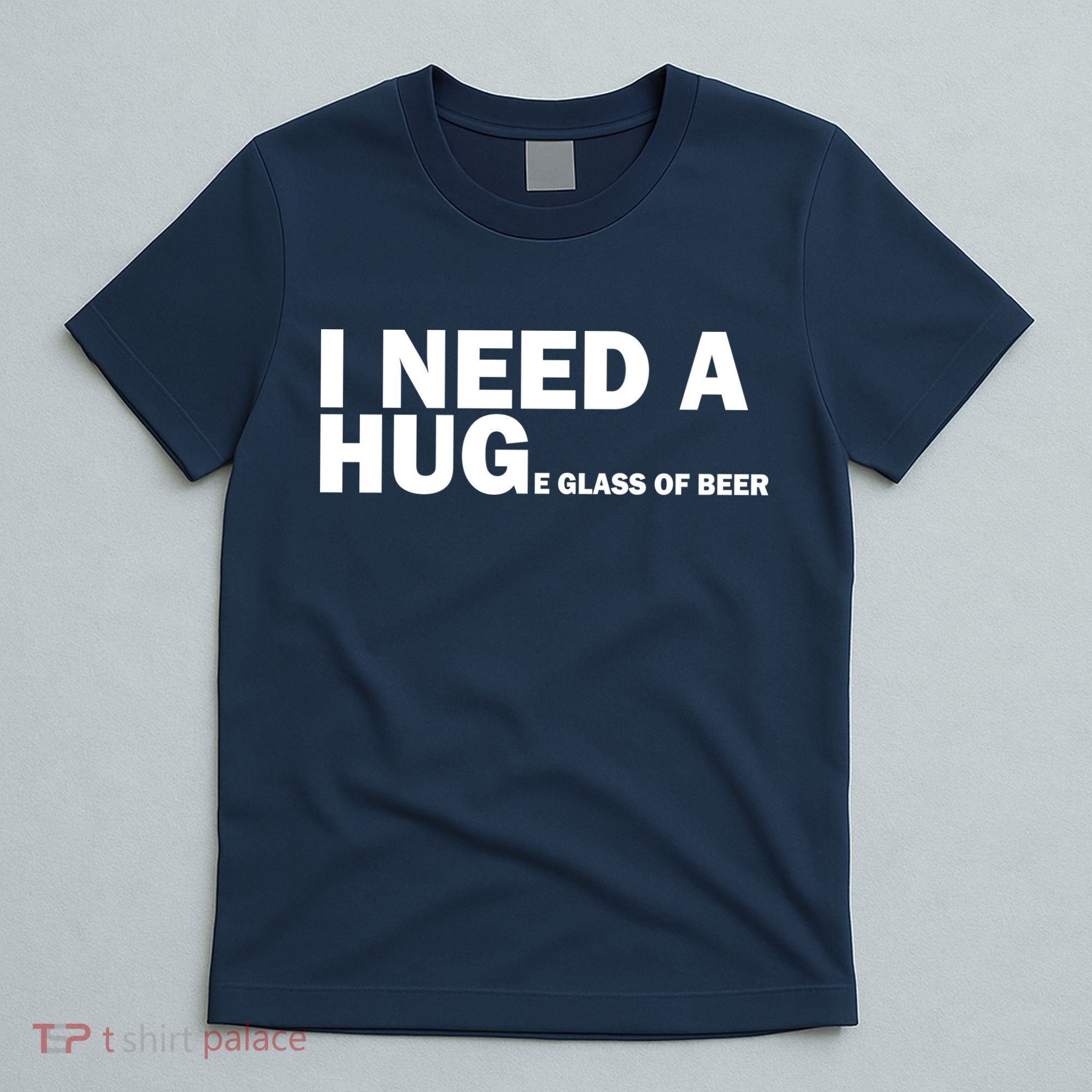 I Need A Hug Huge Glass Of Beer T-Shirt
